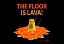 The Floor is Lava