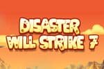 Disaster Will Strike 7 Jeu