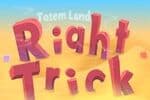 Right Trick - Totemland Jeu